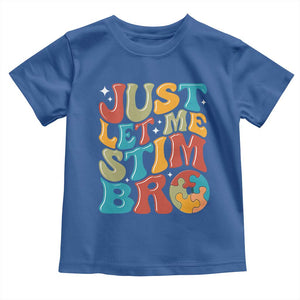 Funny Just Let Me Stim Bro Toddler T Shirt Autistic Autism Awareness TS11 Royal Blue Print Your Wear