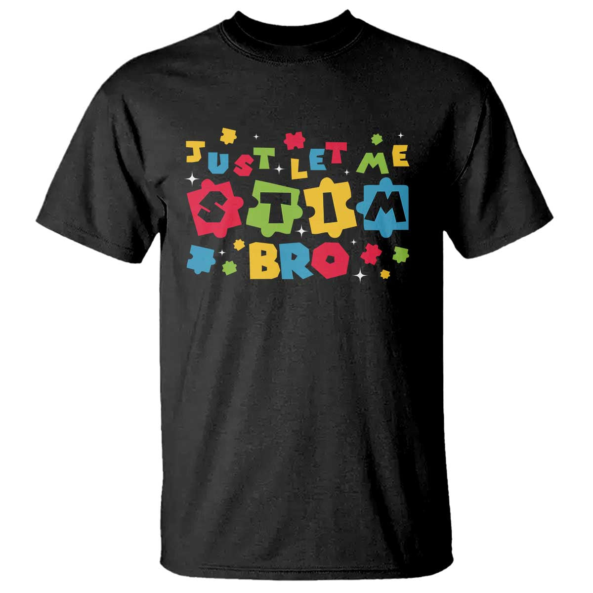Funny Just Let Me Stim Bro T Shirt Autism Awareness Puzzle TS11 Black Print Your Wear