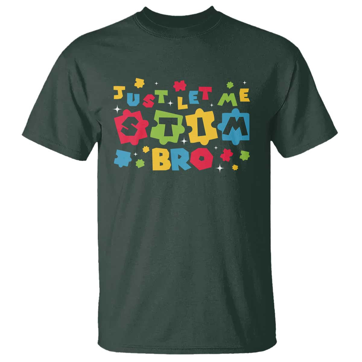 Funny Just Let Me Stim Bro T Shirt Autism Awareness Puzzle TS11 Dark Forest Green Print Your Wear