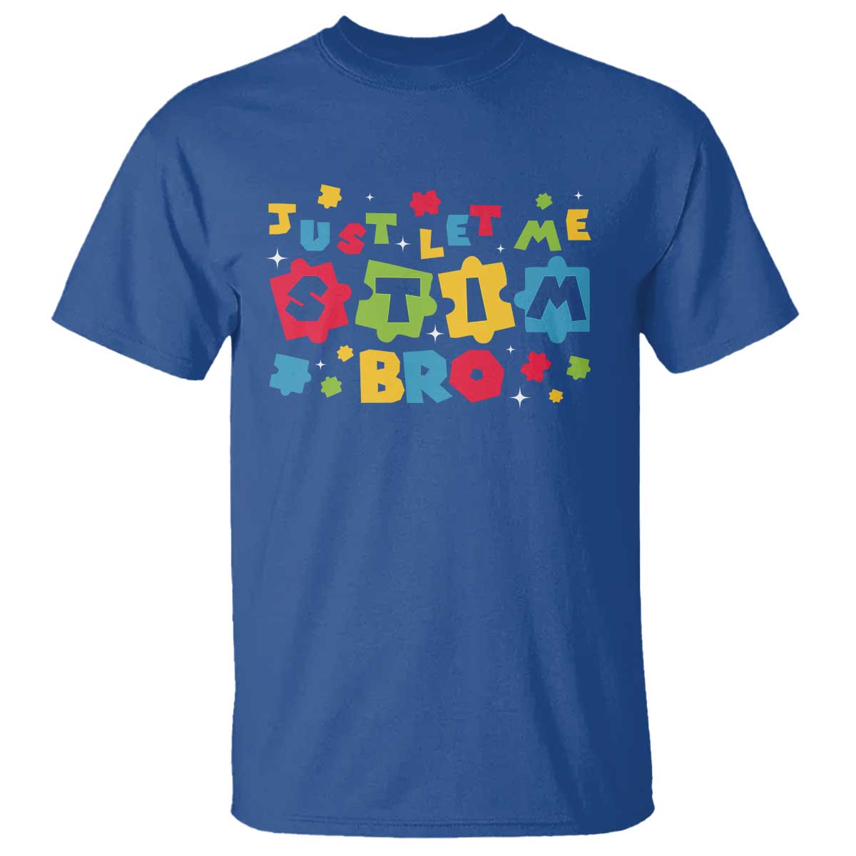 Funny Just Let Me Stim Bro T Shirt Autism Awareness Puzzle TS11 Royal Blue Print Your Wear