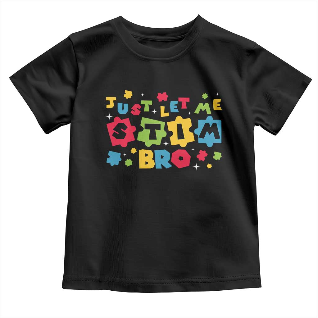 Funny Just Let Me Stim Bro Toddler T Shirt Autism Awareness Puzzle TS11 Black Print Your Wear