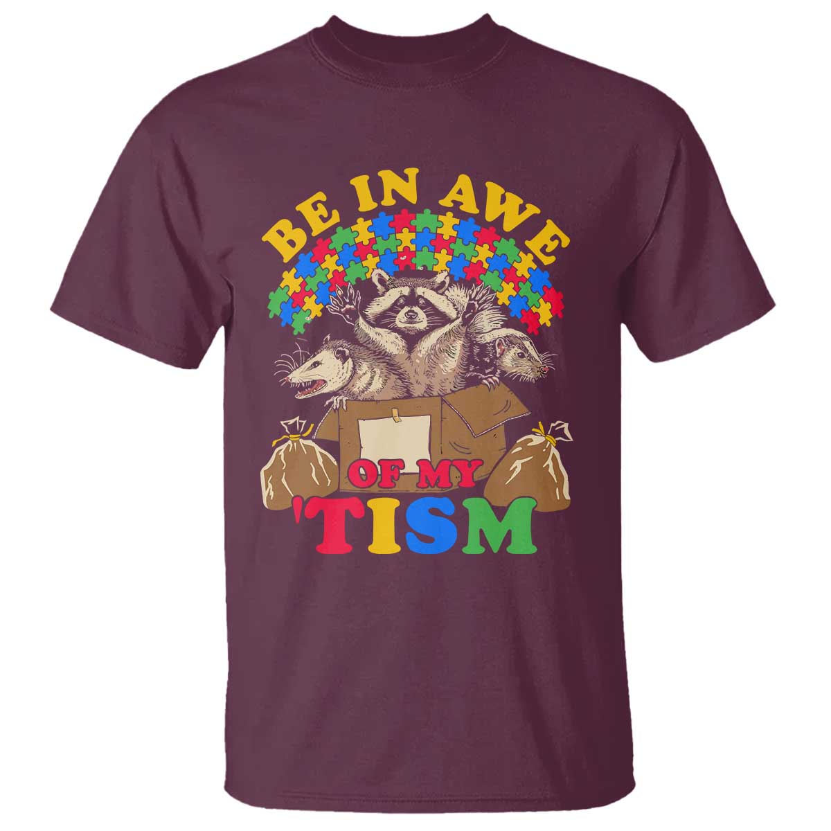 Funny Autism Awareness T Shirt Be In Awe Of My 'Tism Autistic Raccoon Opossum Skunk TS11 Maroon Print Your Wear