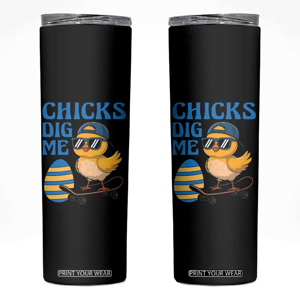 Funny Easter Day Chicks Dig Me Skinny Tumbler Cool Chicken TS11 Black Print Your Wear