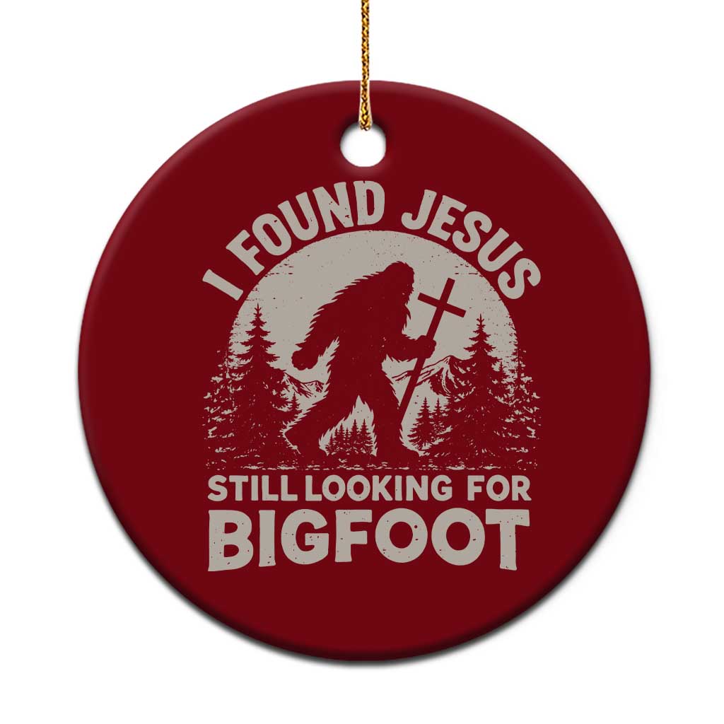 I Found Jesus Still Looking For Bigfoot Ceramic Ornament Funny Christian Sasquatch Forest TS11 1pc Red Print Your Wear