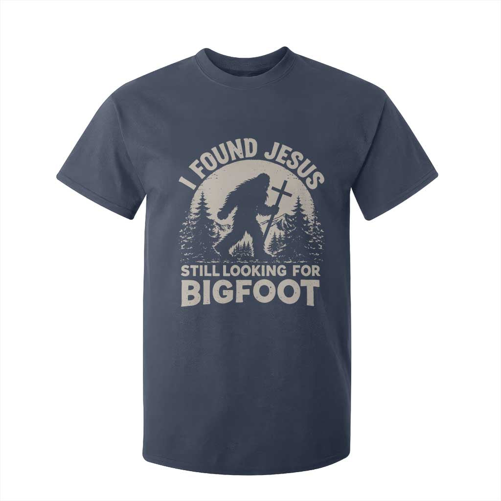 I Found Jesus Still Looking For Bigfoot T Shirt For Kid Funny Christian Sasquatch Forest TS11 Navy Print Your Wear