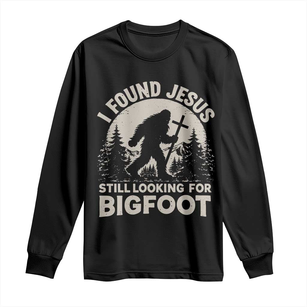 I Found Jesus Still Looking For Bigfoot Long Sleeve Shirt Funny Christian Sasquatch Forest TS11 Black Print Your Wear