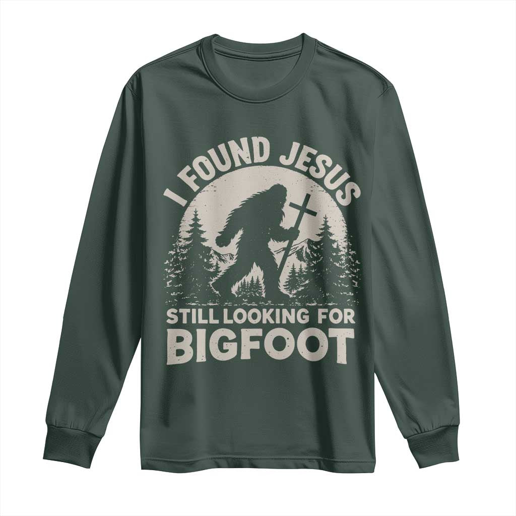 I Found Jesus Still Looking For Bigfoot Long Sleeve Shirt Funny Christian Sasquatch Forest TS11 Dark Forest Green Print Your Wear
