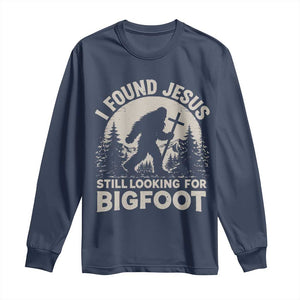 I Found Jesus Still Looking For Bigfoot Long Sleeve Shirt Funny Christian Sasquatch Forest TS11 Navy Print Your Wear