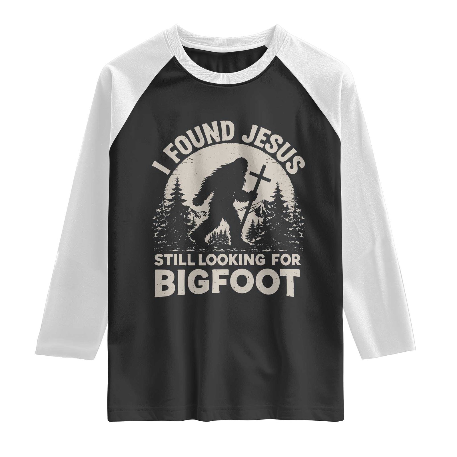 I Found Jesus Still Looking For Bigfoot Raglan Shirt Funny Christian Sasquatch Forest TS11 Black White Print Your Wear