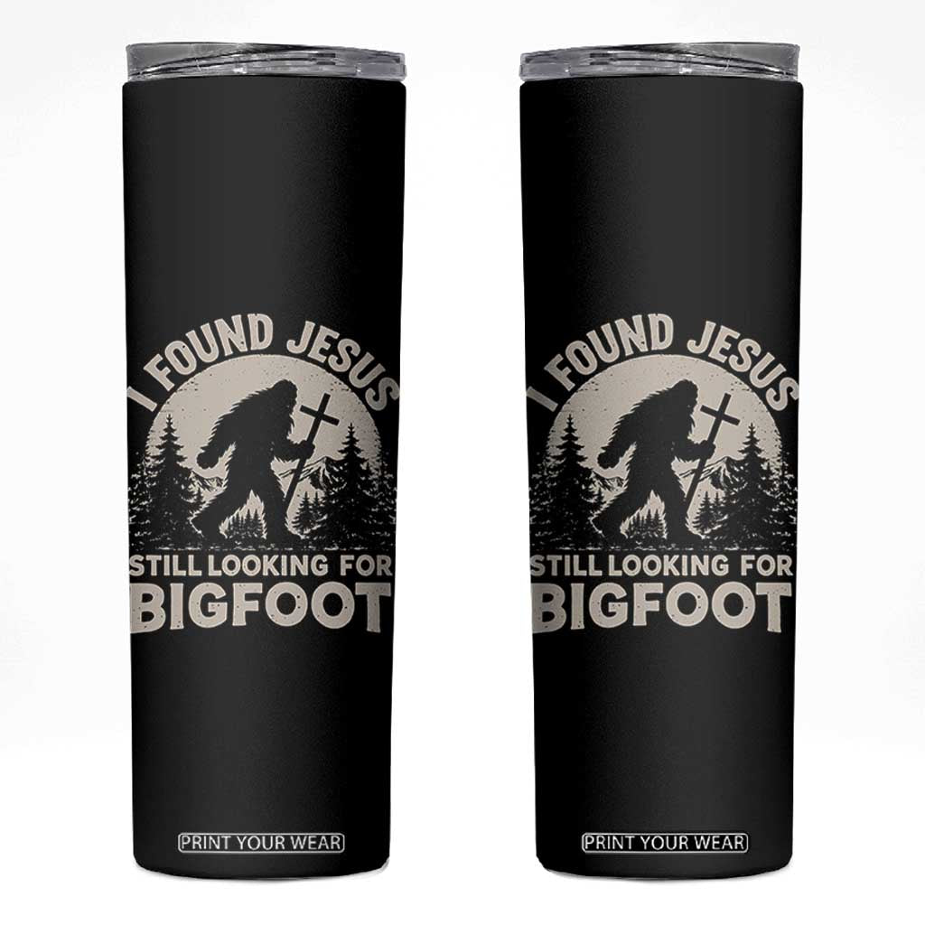 I Found Jesus Still Looking For Bigfoot Skinny Tumbler Funny Christian Sasquatch Forest TS11 Black Print Your Wear