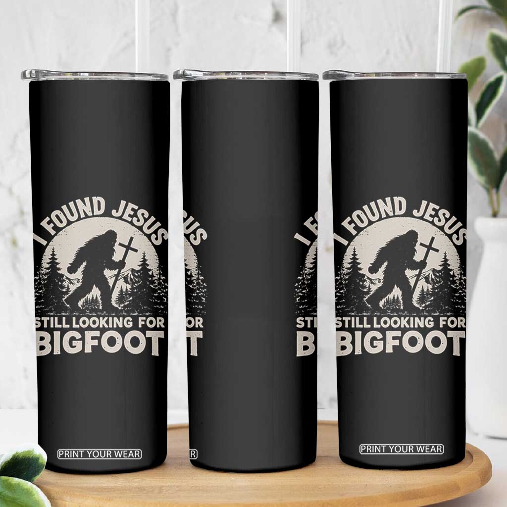 I Found Jesus Still Looking For Bigfoot Skinny Tumbler Funny Christian Sasquatch Forest TS11 Print Your Wear