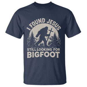 I Found Jesus Still Looking For Bigfoot T Shirt - Funny Christian Sasquatch Forest Humor Tee TS11 Navy Print Your Wear