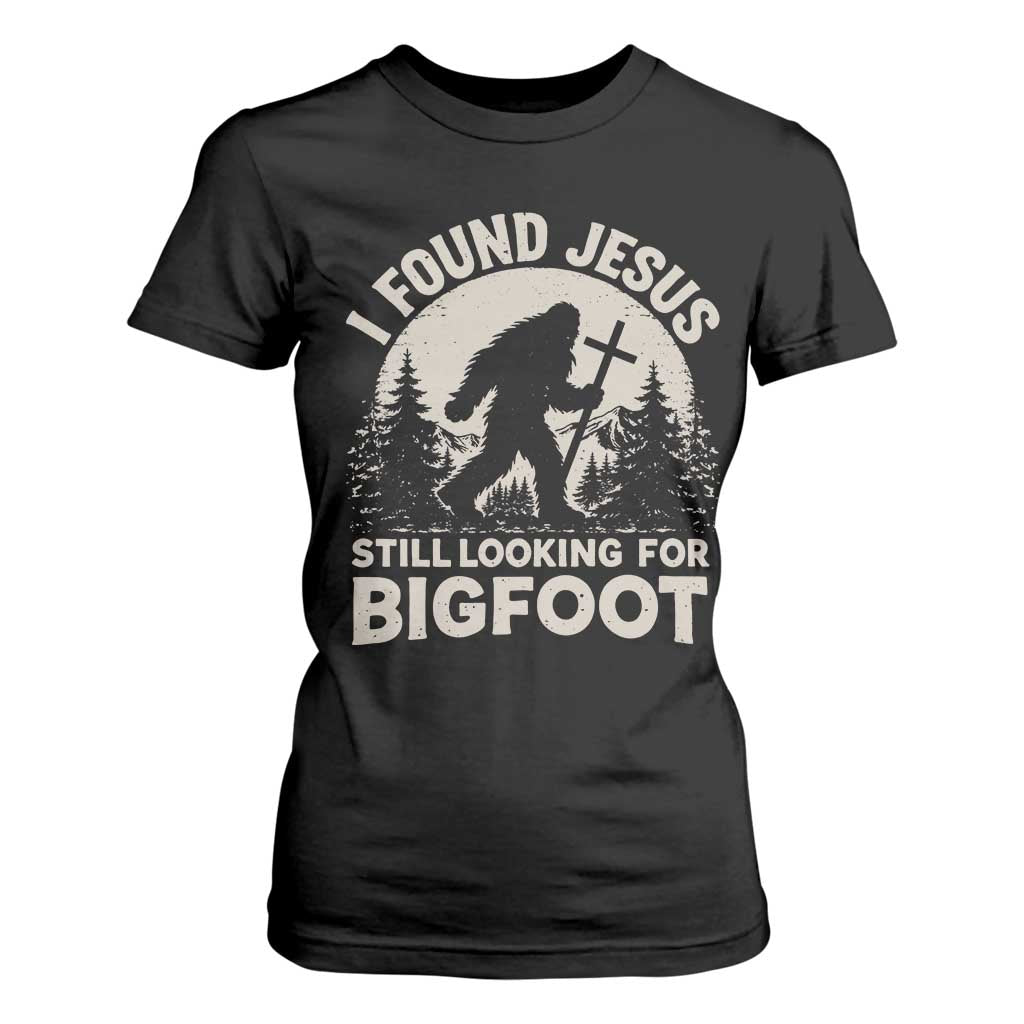 I Found Jesus Still Looking For Bigfoot T Shirt For Women Funny Christian Sasquatch Forest TS11 Black Print Your Wear