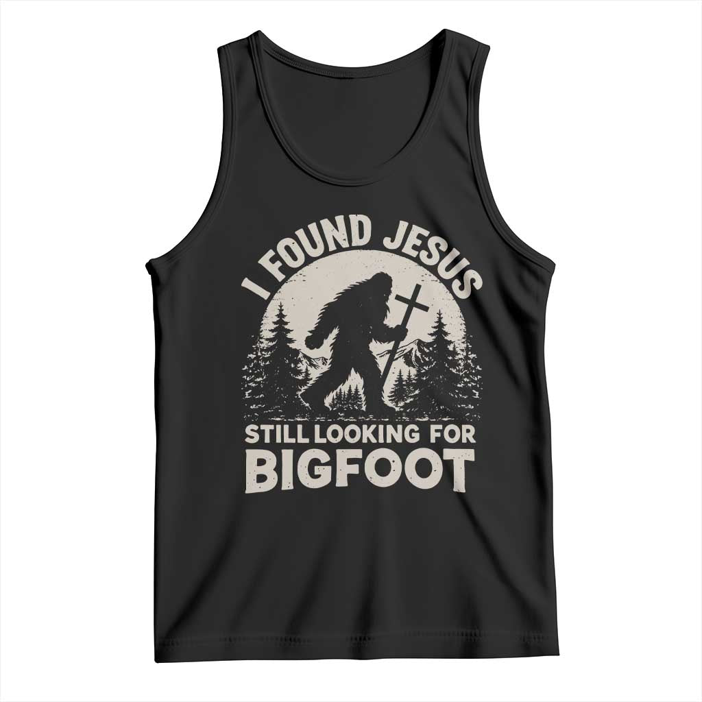 I Found Jesus Still Looking For Bigfoot Tank Top Funny Christian Sasquatch Forest TS11 Black Print Your Wear
