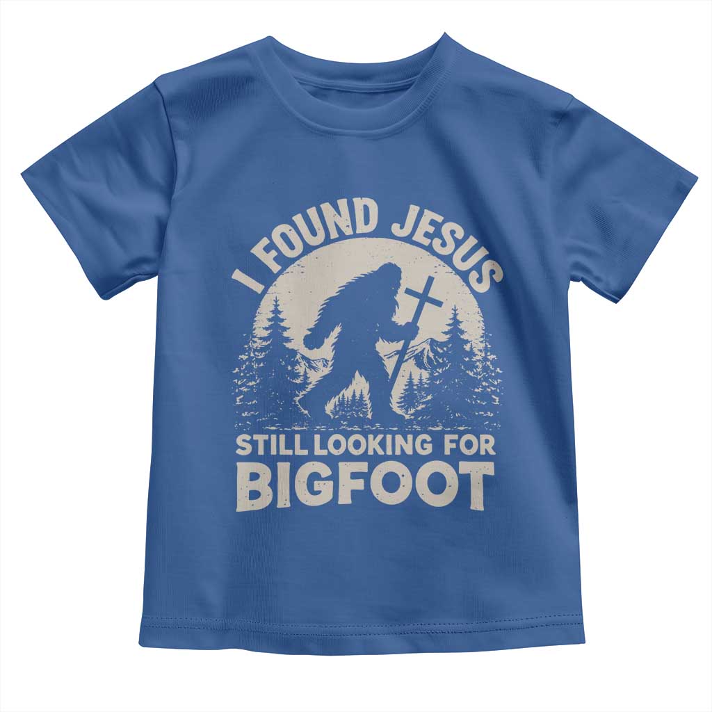 I Found Jesus Still Looking For Bigfoot Toddler T Shirt Funny Christian Sasquatch Forest TS11 Royal Blue Print Your Wear