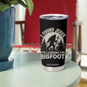 I Found Jesus Still Looking For Bigfoot Tumbler Cup Funny Christian Sasquatch Forest TS11 Print Your Wear