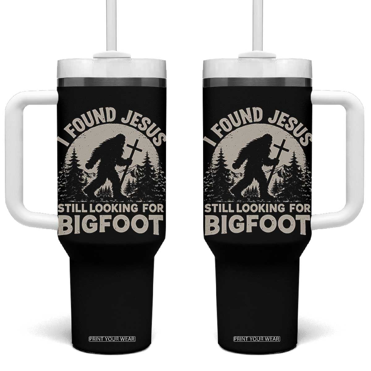 I Found Jesus Still Looking For Bigfoot Tumbler With Handle Funny Christian Sasquatch Forest TS11 One Size: 40 oz Black Print Your Wear