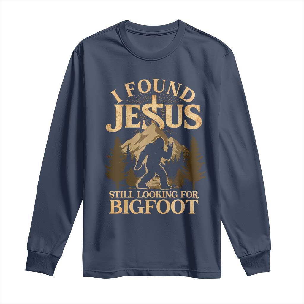 I Found Jesus Still Looking For Bigfoot Long Sleeve Shirt Funny Christian Sasquatch Vintage Mountain TS11 Navy Print Your Wear
