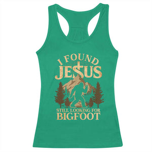 I Found Jesus Still Looking For Bigfoot Racerback Tank Top Funny Christian Sasquatch Vintage Mountain TS11 Irish Green Print Your Wear