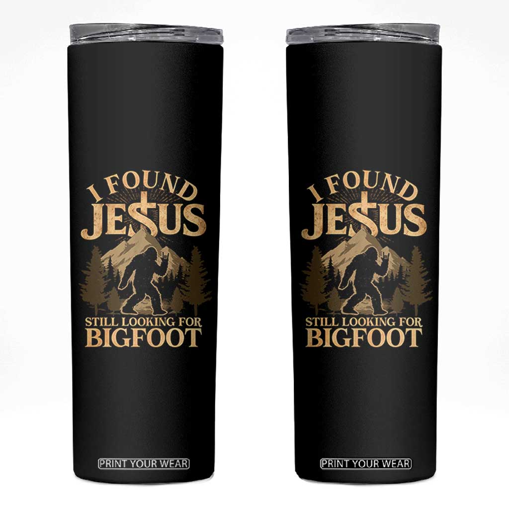 I Found Jesus Still Looking For Bigfoot Skinny Tumbler Funny Christian Sasquatch Vintage Mountain TS11 Black Print Your Wear