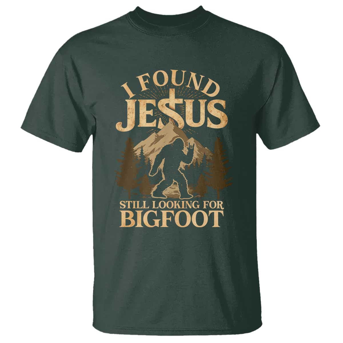 I Found Jesus Still Looking For Bigfoot T Shirt Funny Christian Sasquatch Vintage Mountain TS11 Dark Forest Green Print Your Wear