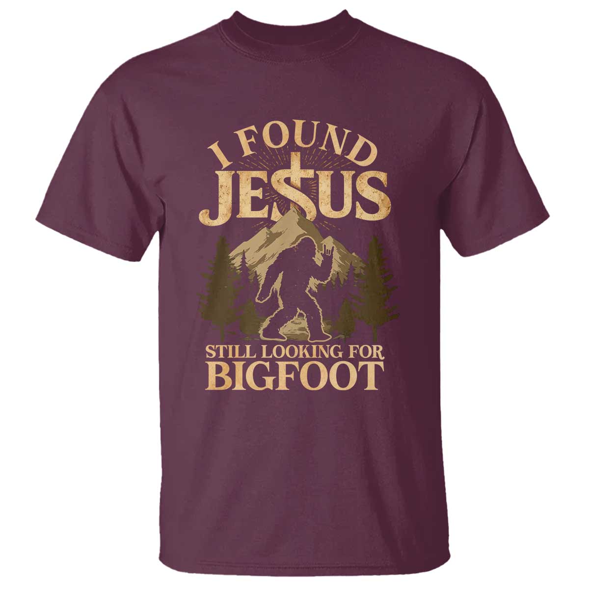 I Found Jesus Still Looking For Bigfoot T Shirt Funny Christian Sasquatch Vintage Mountain TS11 Maroon Print Your Wear