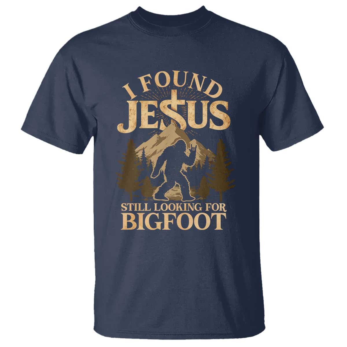 I Found Jesus Still Looking For Bigfoot T Shirt Funny Christian Sasquatch Vintage Mountain TS11 Navy Print Your Wear