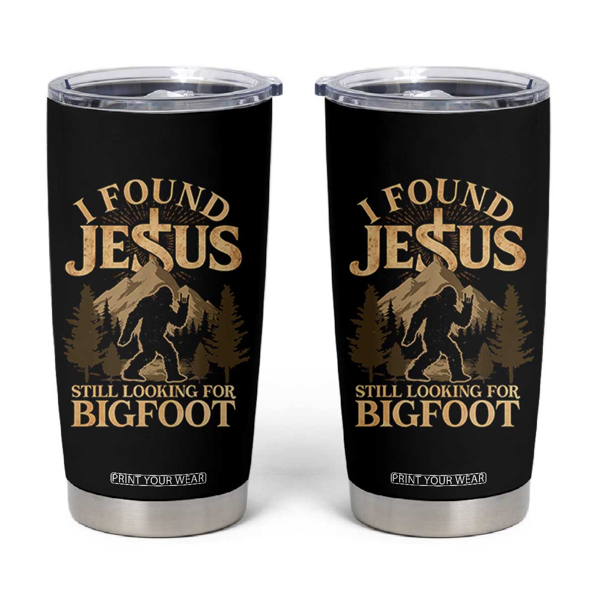 I Found Jesus Still Looking For Bigfoot Tumbler Cup Funny Christian Sasquatch Vintage Mountain TS11 Black Print Your Wear