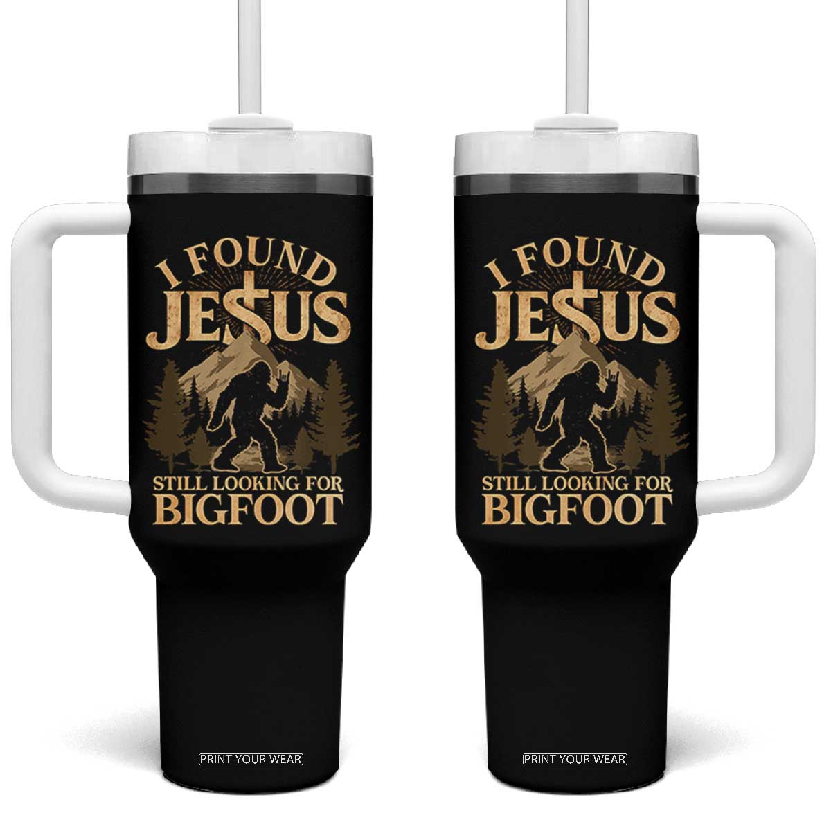 I Found Jesus Still Looking For Bigfoot Tumbler With Handle Funny Christian Sasquatch Vintage Mountain TS11 One Size: 40 oz Black Print Your Wear