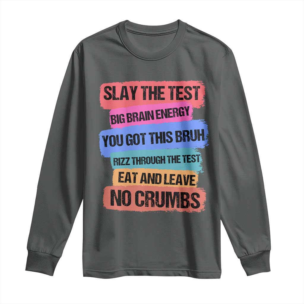 Test Day Long Sleeve Shirt Slay The Test Big Brain Energy Students Spirit TS11 Dark Heather Print Your Wear