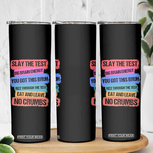 Test Day Skinny Tumbler Slay The Test Big Brain Energy Students Spirit TS11 Print Your Wear