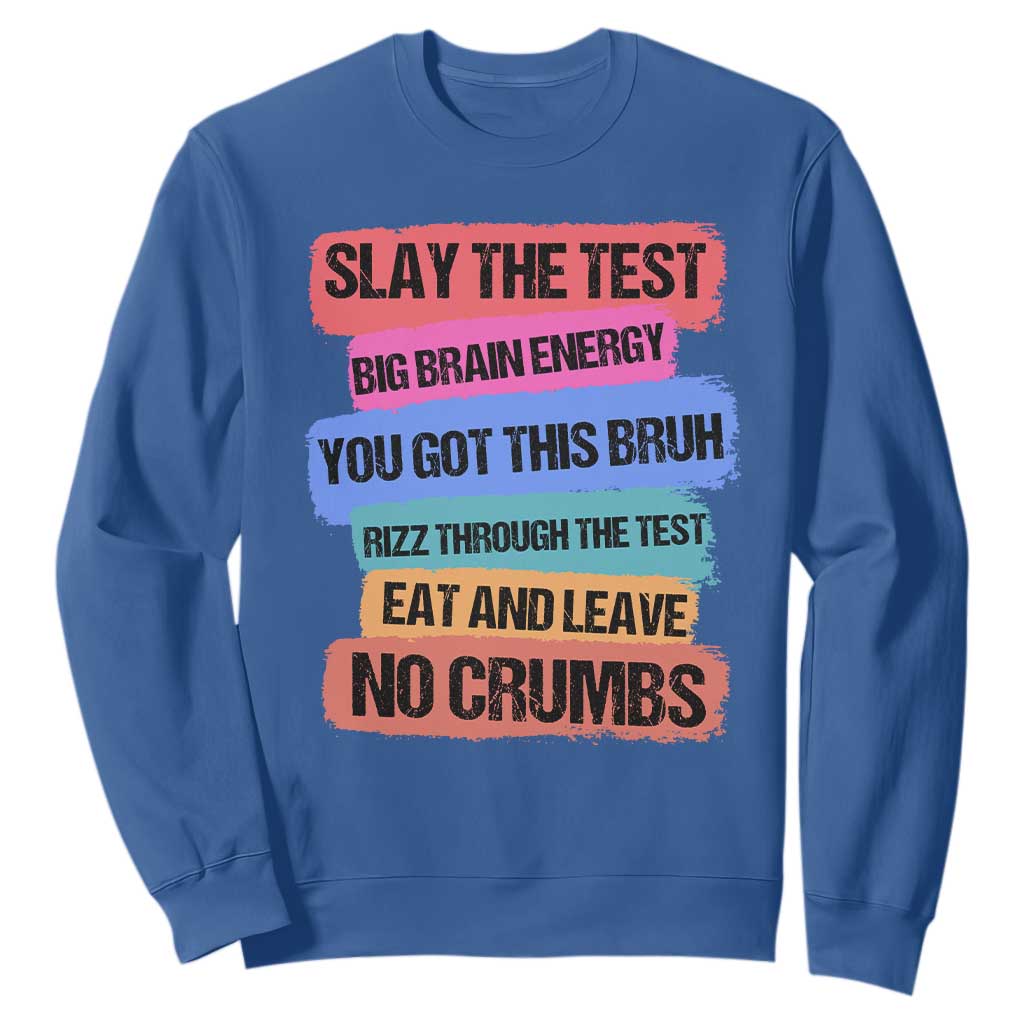 Test Day Sweatshirt Slay The Test Big Brain Energy Students Spirit TS11 Royal Blue Print Your Wear