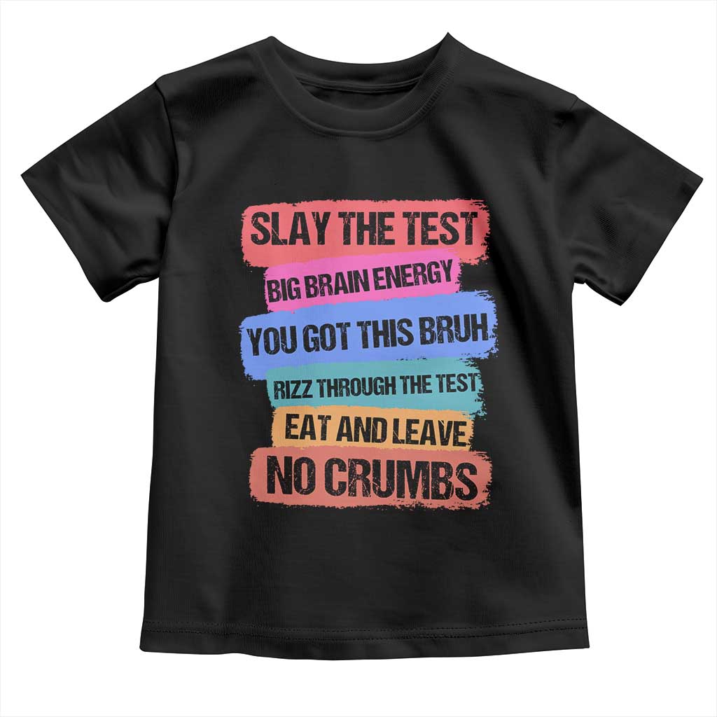 Test Day Toddler T Shirt Slay The Test Big Brain Energy Students Spirit TS11 Black Print Your Wear