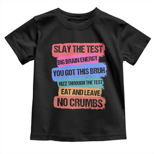 Test Day Toddler T Shirt Slay The Test Big Brain Energy Students Spirit TS11 Black Print Your Wear