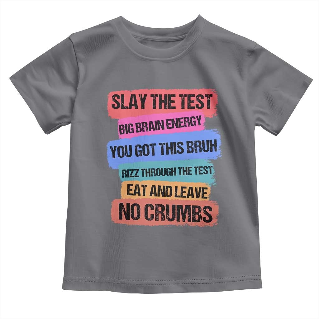 Test Day Toddler T Shirt Slay The Test Big Brain Energy Students Spirit TS11 Charcoal Print Your Wear