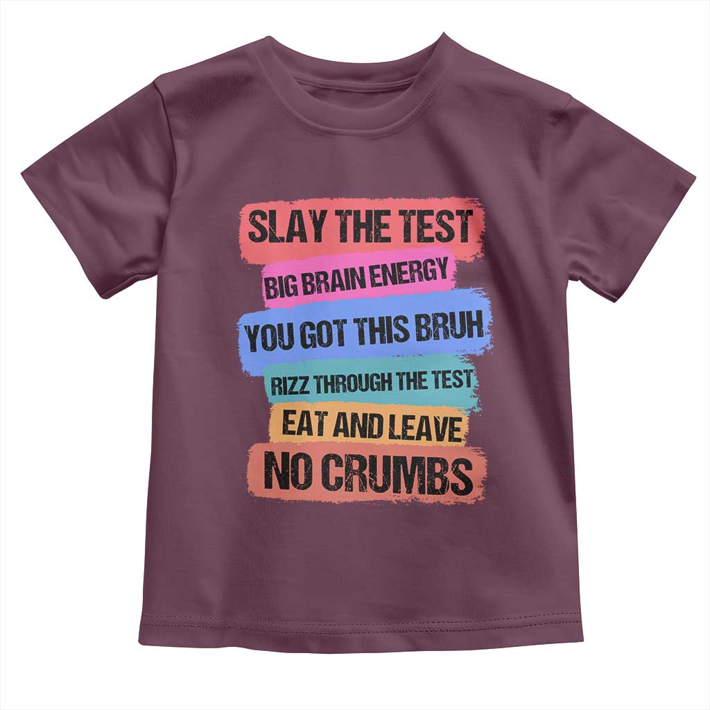 Test Day Toddler T Shirt Slay The Test Big Brain Energy Students Spirit TS11 Maroon Print Your Wear