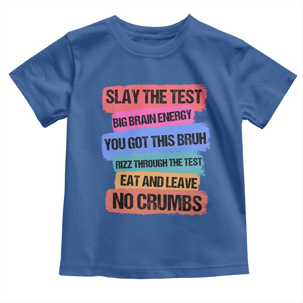 Test Day Toddler T Shirt Slay The Test Big Brain Energy Students Spirit TS11 Royal Blue Print Your Wear