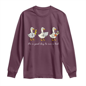 Silly Goose Test Day Long Sleeve Shirt It's A Good Day To Ace A Test Teacher Students TS11 Maroon Print Your Wear