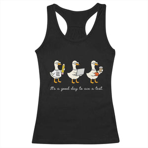 Silly Goose Test Day Racerback Tank Top It's A Good Day To Ace A Test Teacher Students TS11 Black Print Your Wear