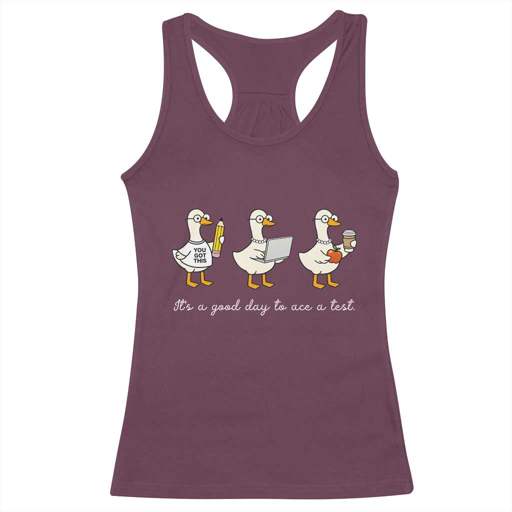 Silly Goose Test Day Racerback Tank Top It's A Good Day To Ace A Test Teacher Students TS11 Maroon Print Your Wear