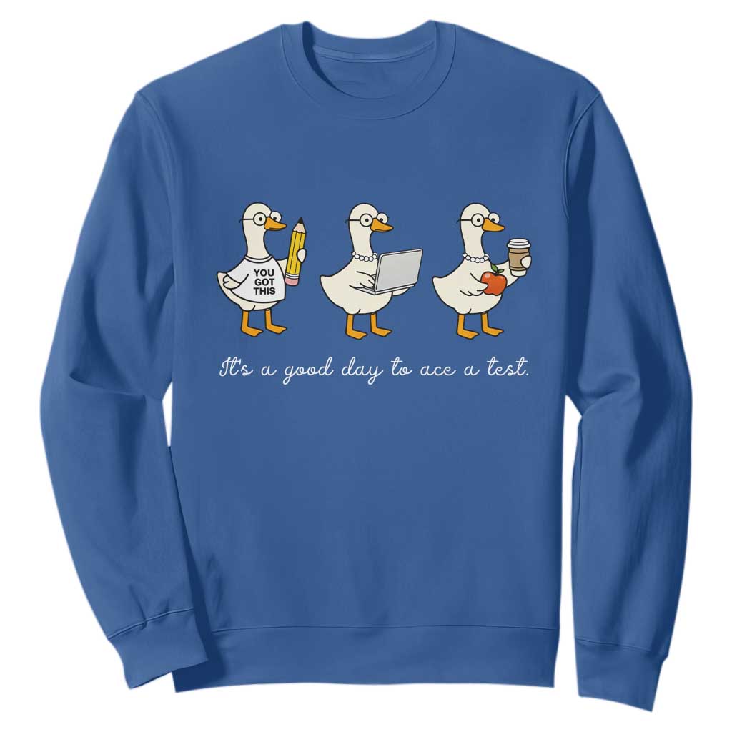 Silly Goose Test Day Sweatshirt It's A Good Day To Ace A Test Teacher Students TS11 Royal Blue Print Your Wear