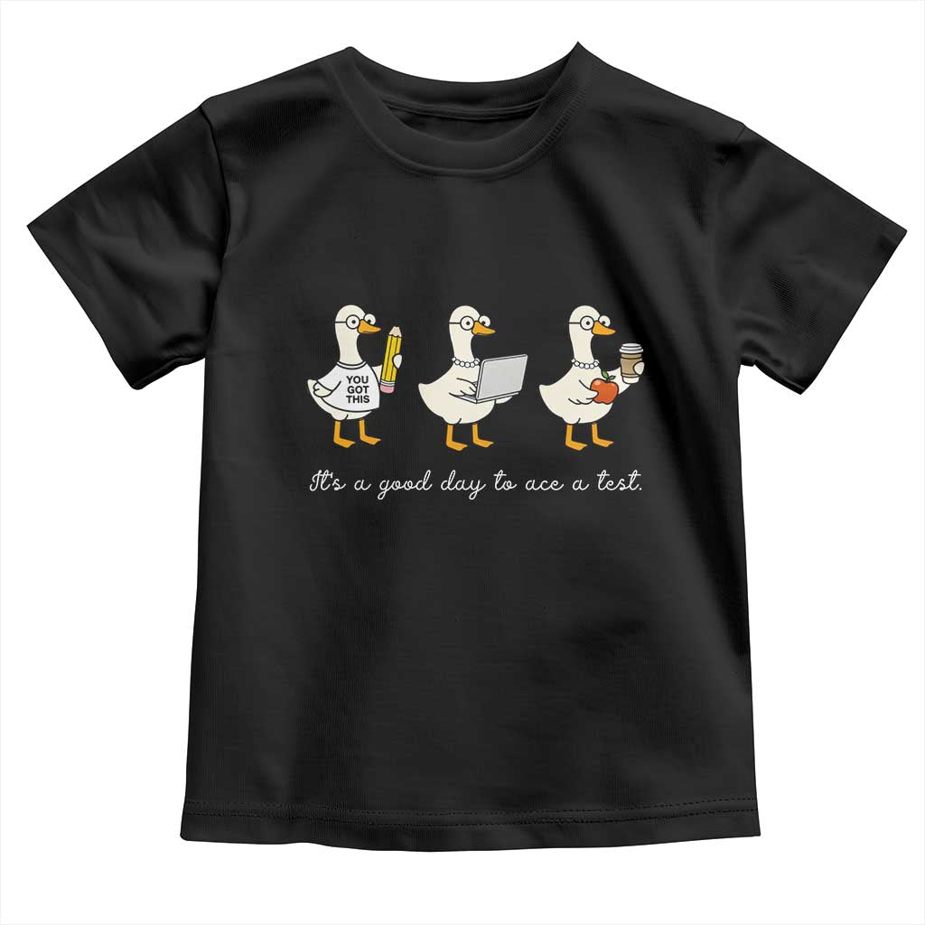 Silly Goose Test Day Toddler T Shirt It's A Good Day To Ace A Test Teacher Students TS11 Black Print Your Wear