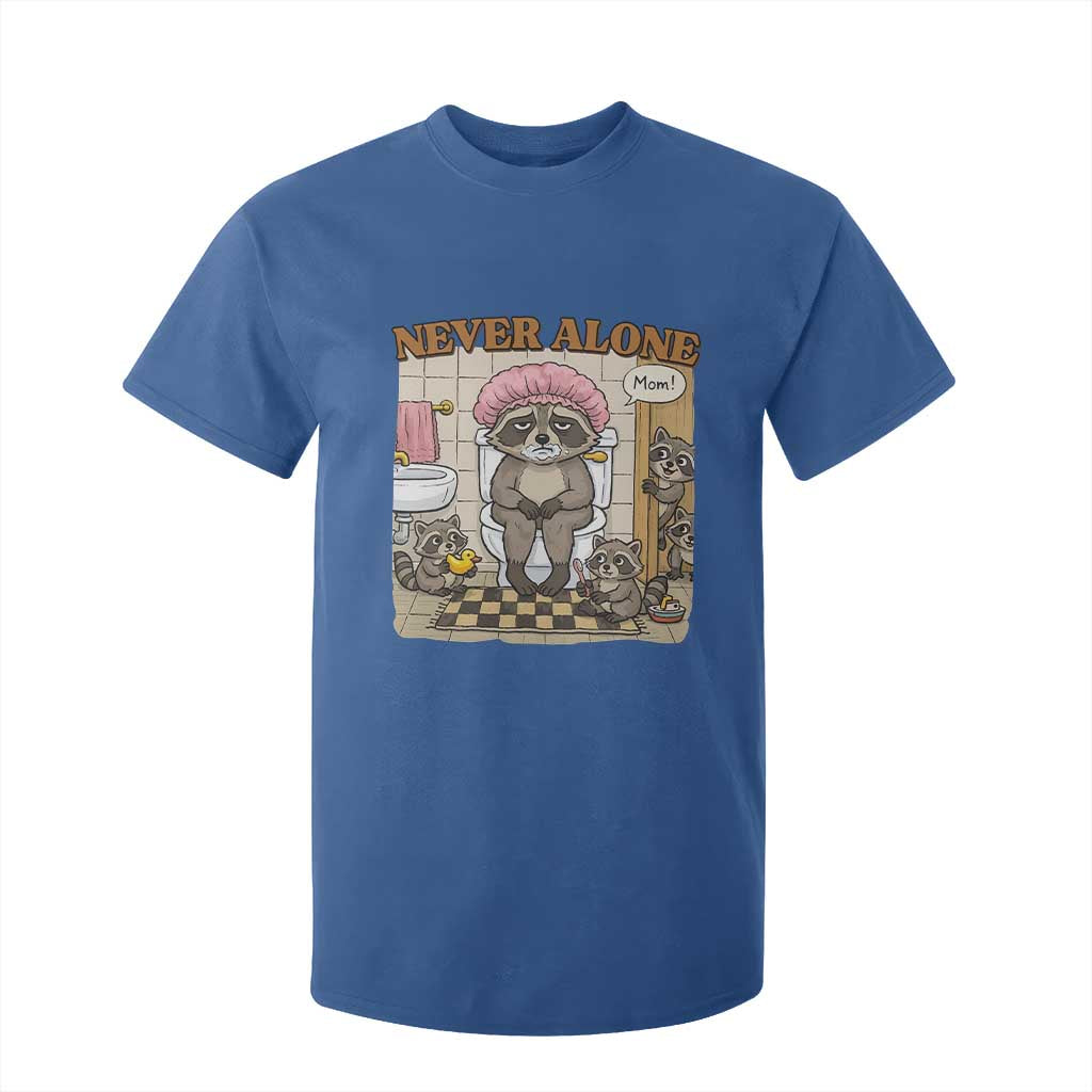 Never Alone Raccoon Mom T Shirt For Kid Funny Mama Life Mothers Day TS11 Royal Blue Print Your Wear