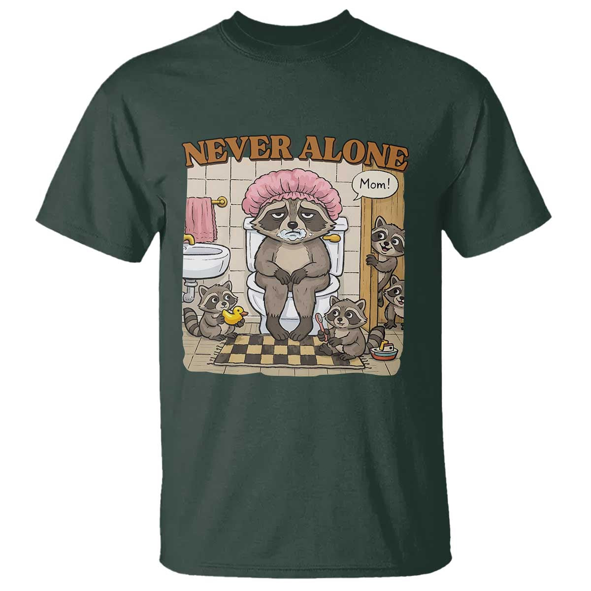 Never Alone Raccoon Mom T Shirt Funny Mama Life Mothers Day TS11 Dark Forest Green Print Your Wear