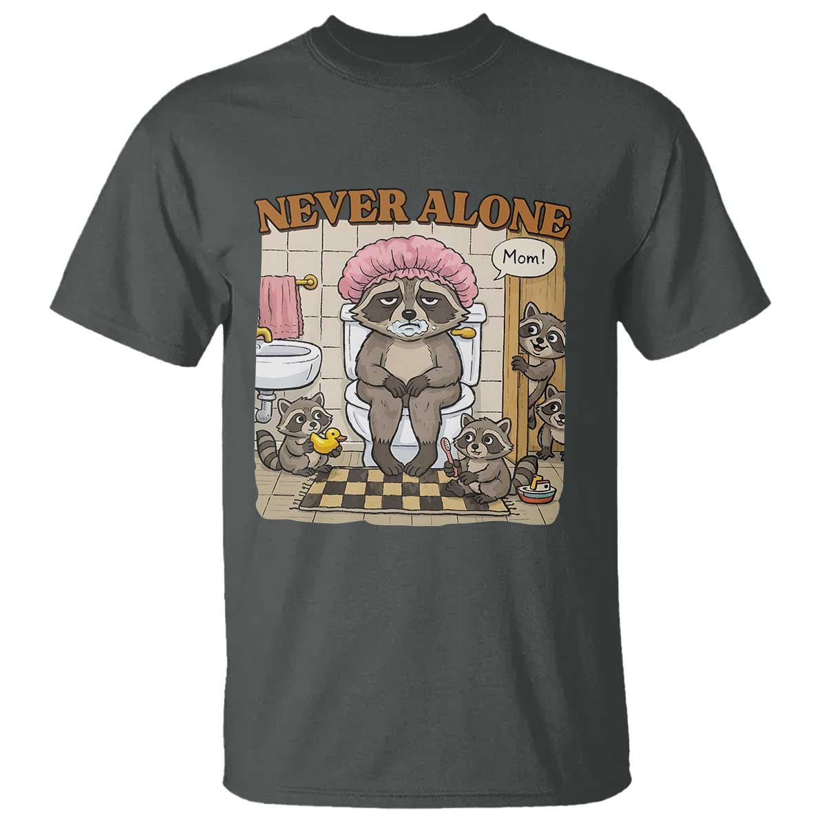 Never Alone Raccoon Mom T Shirt Funny Mama Life Mothers Day TS11 Dark Heather Print Your Wear