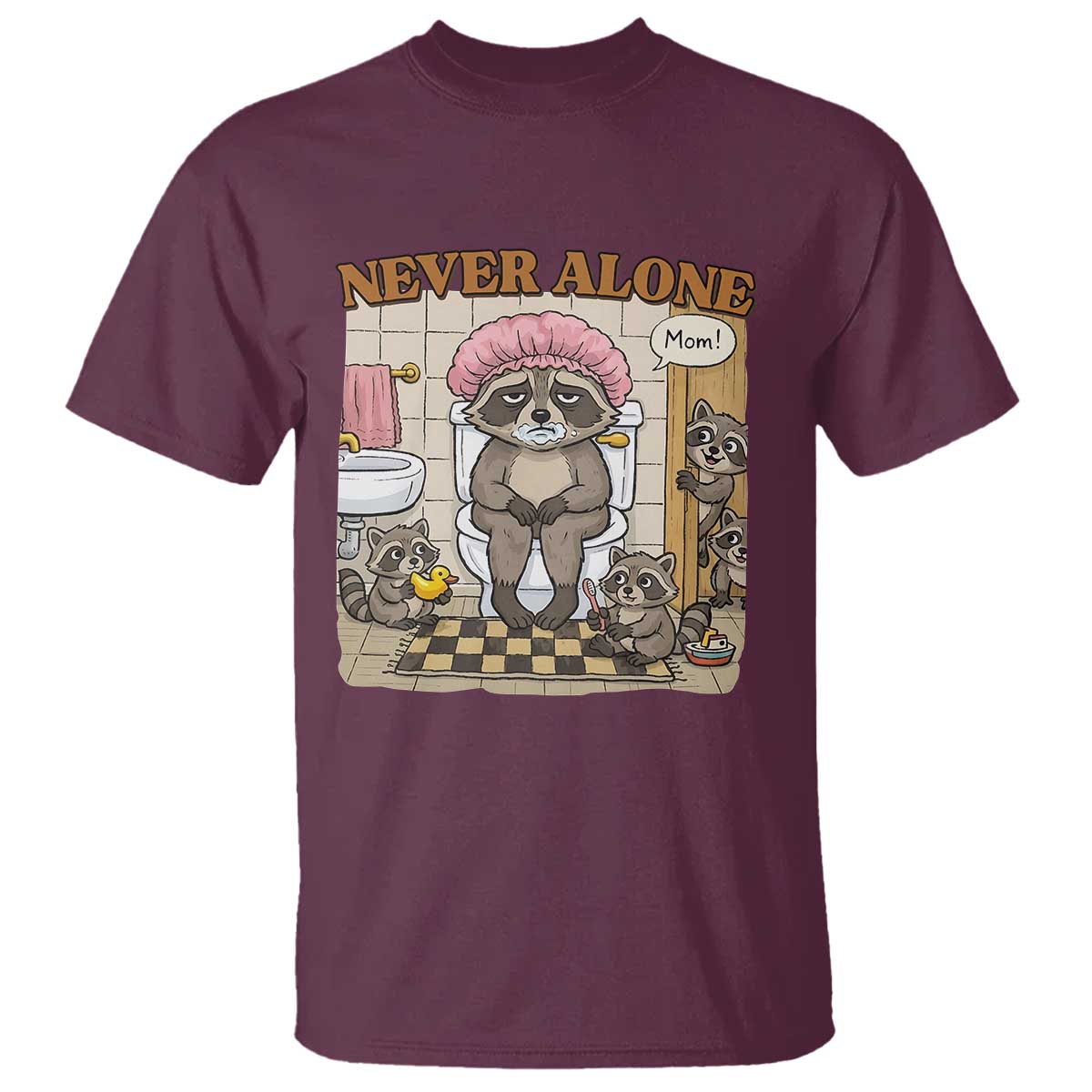 Never Alone Raccoon Mom T Shirt Funny Mama Life Mothers Day TS11 Maroon Print Your Wear