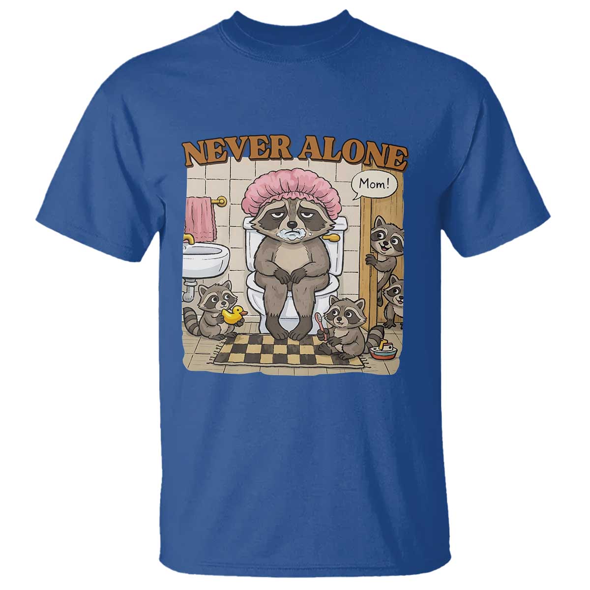 Never Alone Raccoon Mom T Shirt Funny Mama Life Mothers Day TS11 Royal Blue Print Your Wear