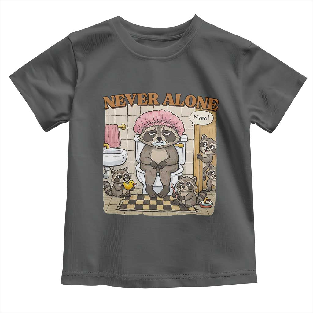 Never Alone Raccoon Mom Toddler T Shirt Funny Mama Life Mothers Day TS11 Dark Heather Print Your Wear