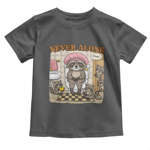 Never Alone Raccoon Mom Toddler T Shirt Funny Mama Life Mothers Day TS11 Dark Heather Print Your Wear