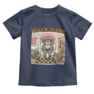 Never Alone Raccoon Mom Toddler T Shirt Funny Mama Life Mothers Day TS11 Navy Print Your Wear